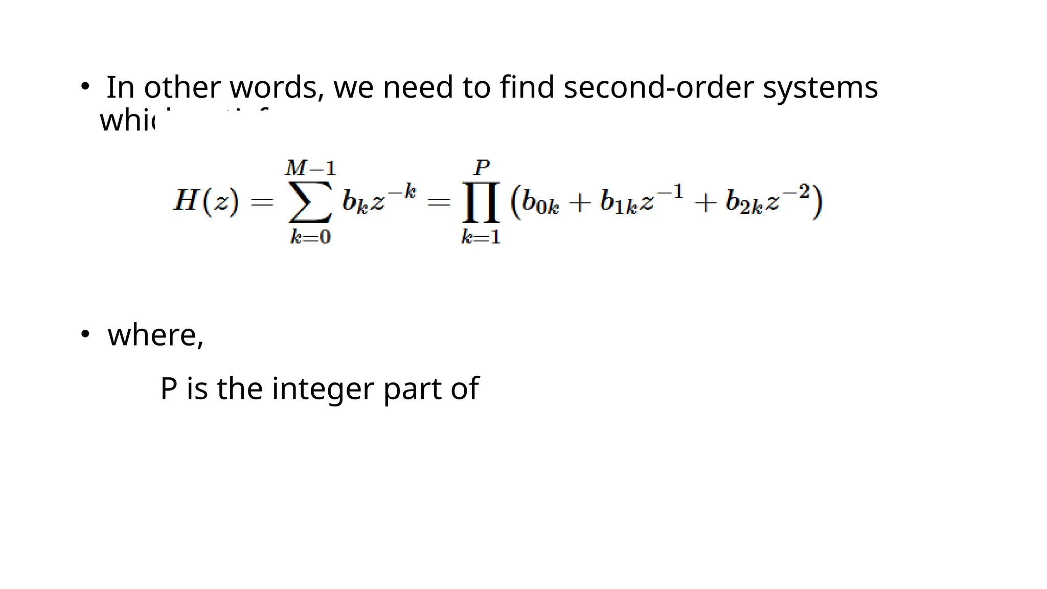 • In other words, we need to find second-order systems
which satisfy :
• where,
P is the integer part of
 