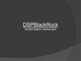DSPBlackRock
INVESTMENT MANAGER
 