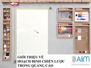 GIỚI THIỆU VỀ
HOẠCH ĐỊNH CHIẾN LƯỢC
TRONG QUẢNG CÁO
 