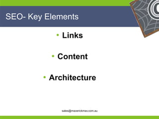 SEO- Key Elements

           • Links

          • Content

        • Architecture

He                                      He
He                                      He
he           sales@maverickmav.com.au   he
 