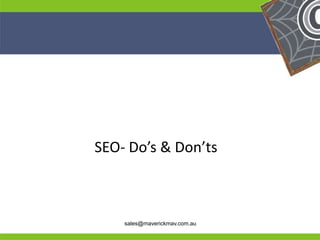 SEO- Do’s & Don’ts


He                                  He
He                                  He
he       sales@maverickmav.com.au   he
 