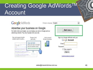 Creating Google AdWordsTM
 Account




He                                    He
He                                    He
he         sales@maverickmav.com.au   he   48
 