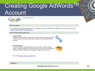 Creating Google AdWordsTM
 Account
     




He                                    He
He                                    He
he         sales@maverickmav.com.au   he   50
 
