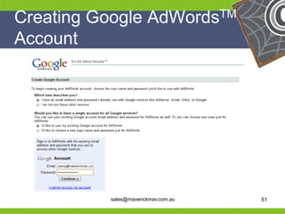 Creating Google AdWordsTM
 Account




He                                    He
He                                    He
he         sales@maverickmav.com.au   he   51
 