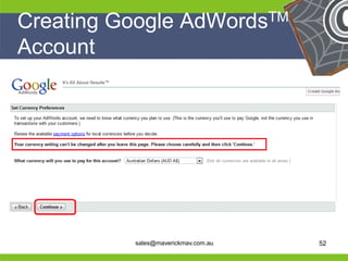 Creating Google AdWordsTM
 Account




He                                    He
He                                    He
he         sales@maverickmav.com.au   he   52
 