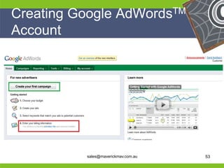 Creating Google AdWordsTM
 Account




He                                    He
He                                    He
he         sales@maverickmav.com.au   he   53
 