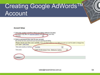 Creating Google AdWordsTM
 Account




He                                    He
He                                    He
he         sales@maverickmav.com.au   he   54
 