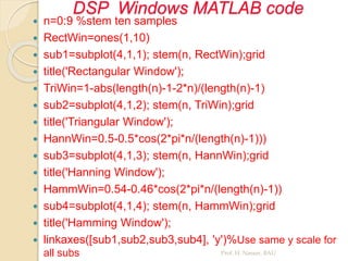 DSP Windows MATLAB code
 n=0:9 %stem ten samples
 RectWin=ones(1,10)
 sub1=subplot(4,1,1); stem(n, RectWin);grid
 titl...