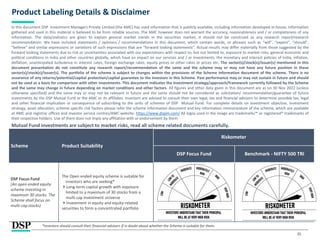 35
Product Labeling Details & Disclaimer
In this document DSP Investment Managers Private Limited (the AMC) has used information that is publicly available, including information developed in-house. Information
gathered and used in this material is believed to be from reliable sources. The AMC however does not warrant the accuracy, reasonableness and / or completeness of any
information. The data/statistics are given to explain general market trends in the securities market, it should not be construed as any research report/research
recommendation. We have included statements / opinions / recommendations in this document, which contain words, or phrases such as “will”, “expect”, “should”,
“believe” and similar expressions or variations of such expressions that are “forward looking statements”. Actual results may differ materially from those suggested by the
forward looking statements due to risk or uncertainties associated with our expectations with respect to, but not limited to, exposure to market risks, general economic and
political conditions in India and other countries globally, which have an impact on our services and / or investments, the monetary and interest policies of India, inflation,
deflation, unanticipated turbulence in interest rates, foreign exchange rates, equity prices or other rates or prices etc. The sector(s)/stock(s)/issuer(s) mentioned in this
document presentation do not constitute any research report/recommendation of the same and the scheme may or may not have any future position in these
sector(s)/stock(s)/issuer(s). The portfolio of the scheme is subject to changes within the provisions of the Scheme Information document of the scheme. There is no
assurance of any returns/potential/capital protection/capital guarantee to the investors in this Scheme. Past performance may or may not sustain in future and should
not be used as a basis for comparison with other investments. This document indicates the investment strategy/approach/framework currently followed by the Scheme
and the same may change in future depending on market conditions and other factors. All figures and other data given in this document are as on 30 Nov 2022 (unless
otherwise specified) and the same may or may not be relevant in future and the same should not be considered as solicitation/ recommendation/guarantee of future
investments by the DSP Mutual Fund or the AMC or its affiliates. Investors are advised to consult their own legal, tax and financial advisors to determine possible tax, legal
and other financial implication or consequence of subscribing to the units of schemes of DSP Mutual Fund. For complete details on investment objective, investment
strategy, asset allocation, scheme specific risk factors please refer the scheme information document and key information memorandum of the scheme, which are available
at AMC and registrar offices and investor service centres/AMC website- https://www.dspim.com/ All logos used in the image are trademarks™ or registered® trademarks of
their respective holders. Use of them does not imply any affiliation with or endorsement by them
Mutual Fund investments are subject to market risks, read all scheme related documents carefully.
Scheme Product Suitability
Riskometer
DSP Focus Fund Benchmark - NIFTY 500 TRI
DSP Focus Fund
(An open ended equity
scheme investing in
maximum 30 stocks. The
Scheme shall focus on
multi cap stocks)
The Open ended equity scheme is suitable for
investors who are seeking*
Long-term capital growth with exposure
limited to a maximum of 30 stocks from a
multi cap investment universe
Investment in equity and equity-related
securities to form a concentrated portfolio
*Investors should consult their financial advisers if in doubt about whether the Scheme is suitable for them.
 