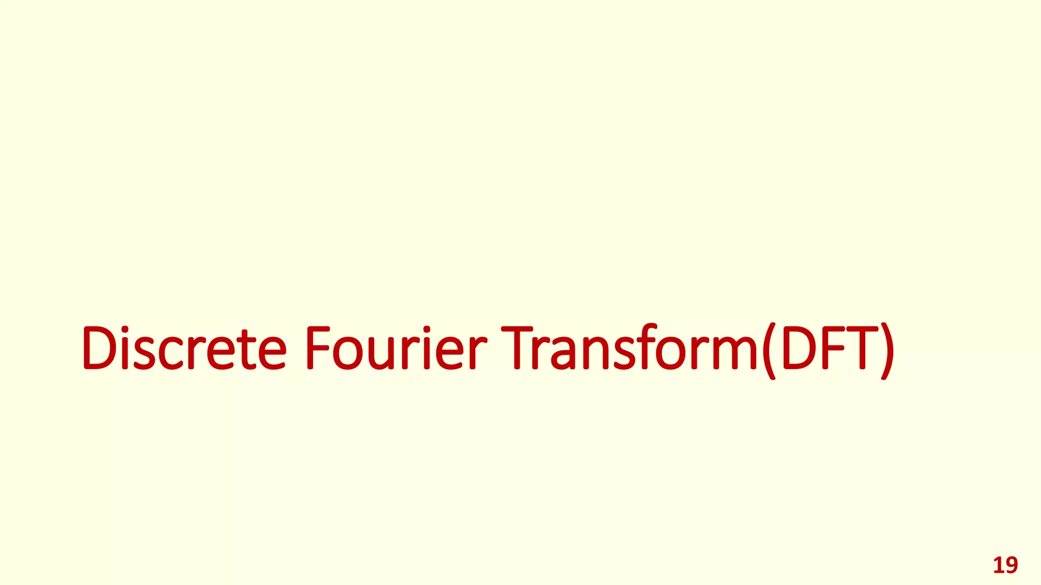 Discrete Fourier Transform(DFT)
19
 