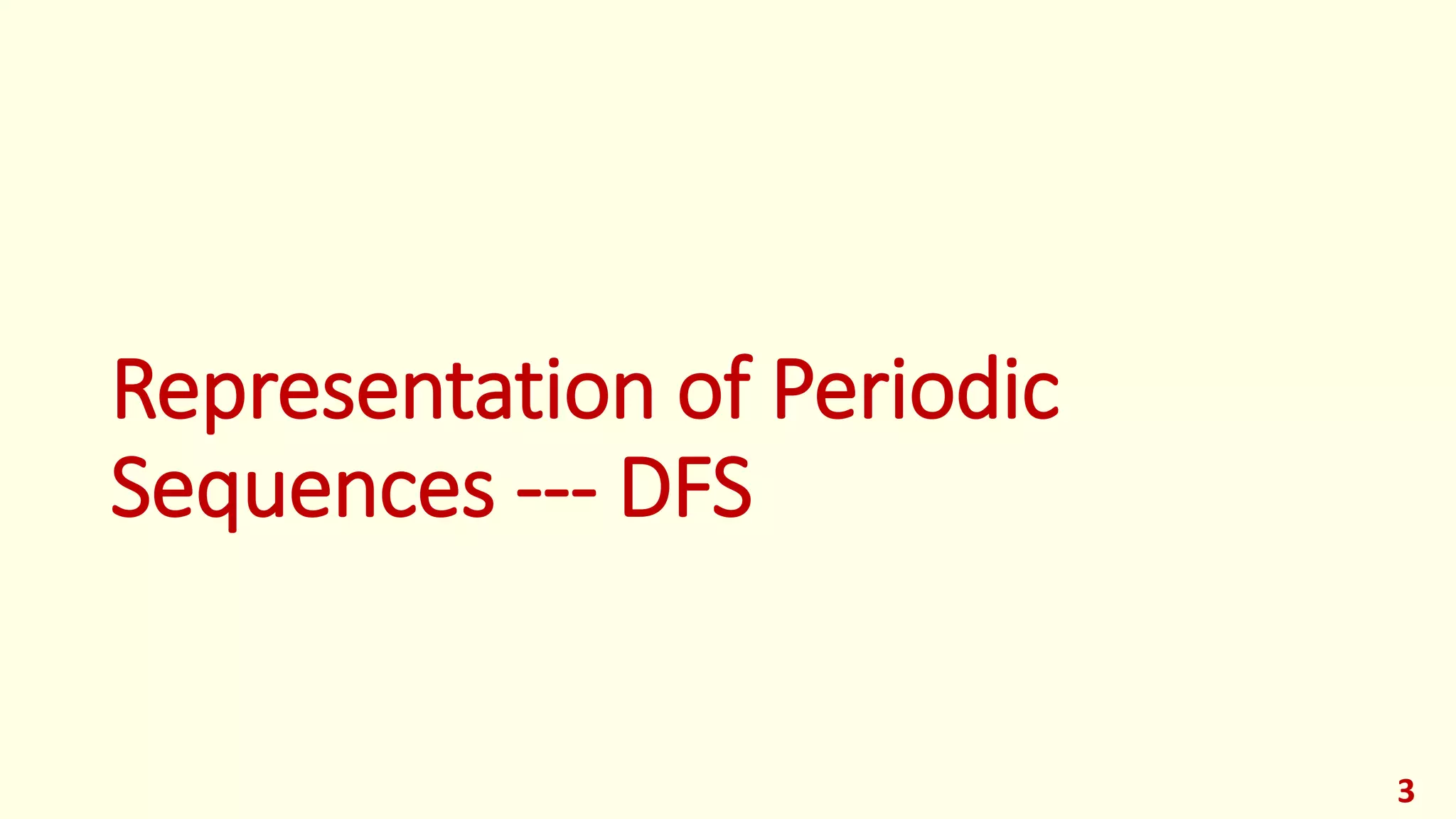 Representation of Periodic
Sequences --- DFS
3
 