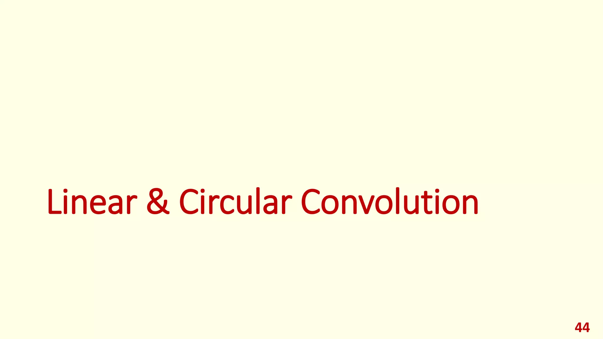 Linear & Circular Convolution
44
 