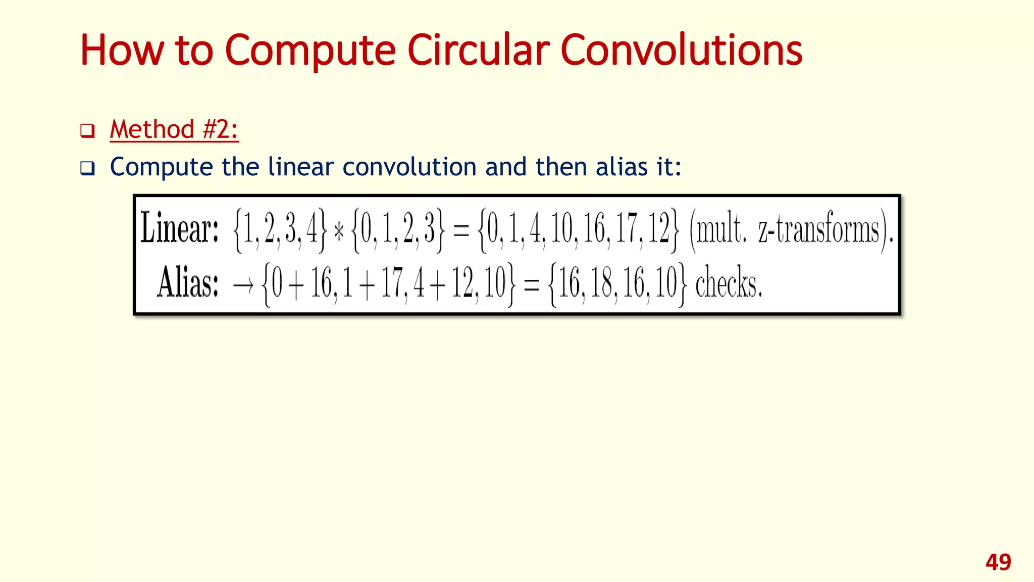 How to Compute Circular Convolutions
 Method #2:
 Compute the linear convolution and then alias it:
49
 