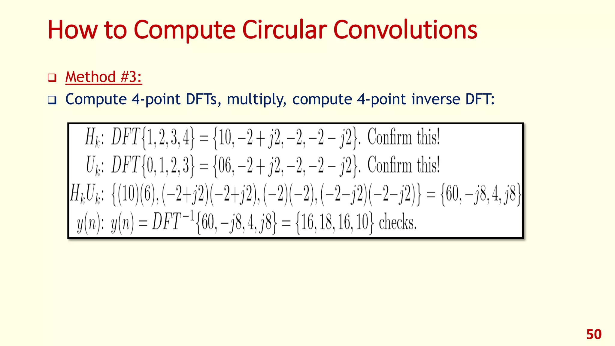 How to Compute Circular Convolutions
 Method #3:
 Compute 4-point DFTs, multiply, compute 4-point inverse DFT:
50
 