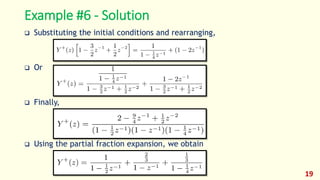 Example #6 - Solution
 Substituting the initial conditions and rearranging,
 Or
 Finally,
 Using the partial fraction expansion, we obtain
19
 