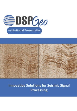 Institutional Presentation
Innovative Solutions for Seismic Signal
Processing
 