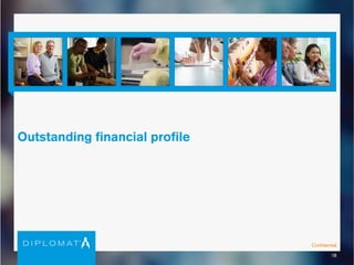 Confidential
18
Outstanding financial profile
 