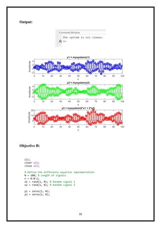 35
Output:
Objective B:
clc;
clear all;
close all;
% Define the difference equation implementation
N = 100; % Length of signals
n = 0:N-1;
x1 = rand(1, N); % Random signal 1
x2 = rand(1, N); % Random signal 2
y1 = zeros(1, N);
y2 = zeros(1, N);
 