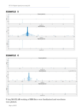 EC333 Digital signal processing lab
Dept. of ECE
EXAMPLE 5
EXAMPLE 6
Using MATLAB working of IIR filters were familiarized and waveforms
were plotted.
 