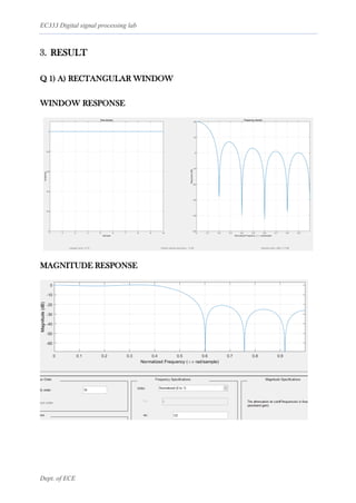 EC333 Digital signal processing lab
Dept. of ECE
3. RESULT
Q 1) A) RECTANGULAR WINDOW
WINDOW RESPONSE
MAGNITUDE RESPONSE
 