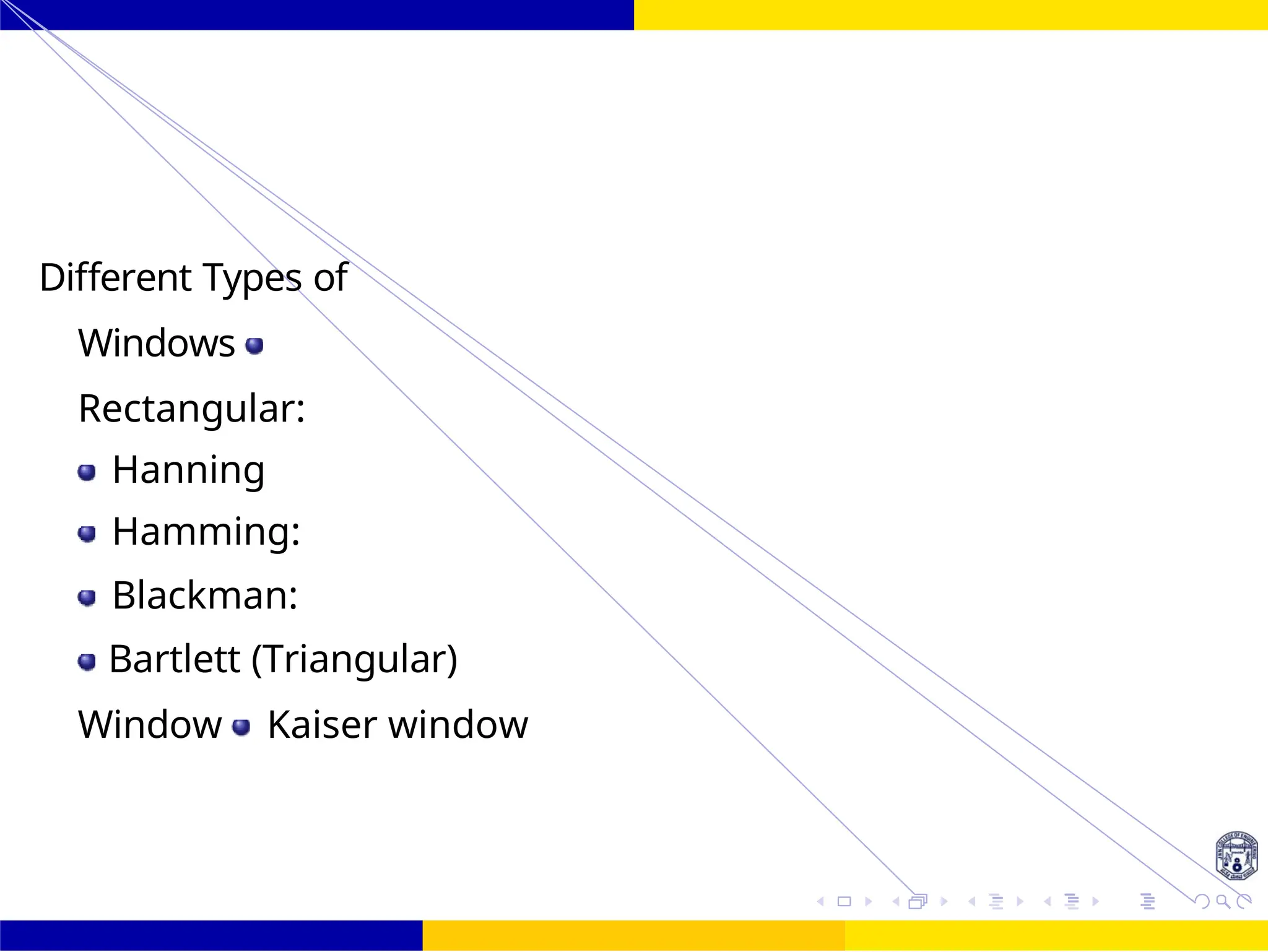 FIR Filter
Design
UNIT - 7: FIR Filter 29 /
October 25,
Different Types of
Windows
Rectangular:
Hanning
Hamming:
Blackman:
Bartlett (Triangular)
Window Kaiser window
 