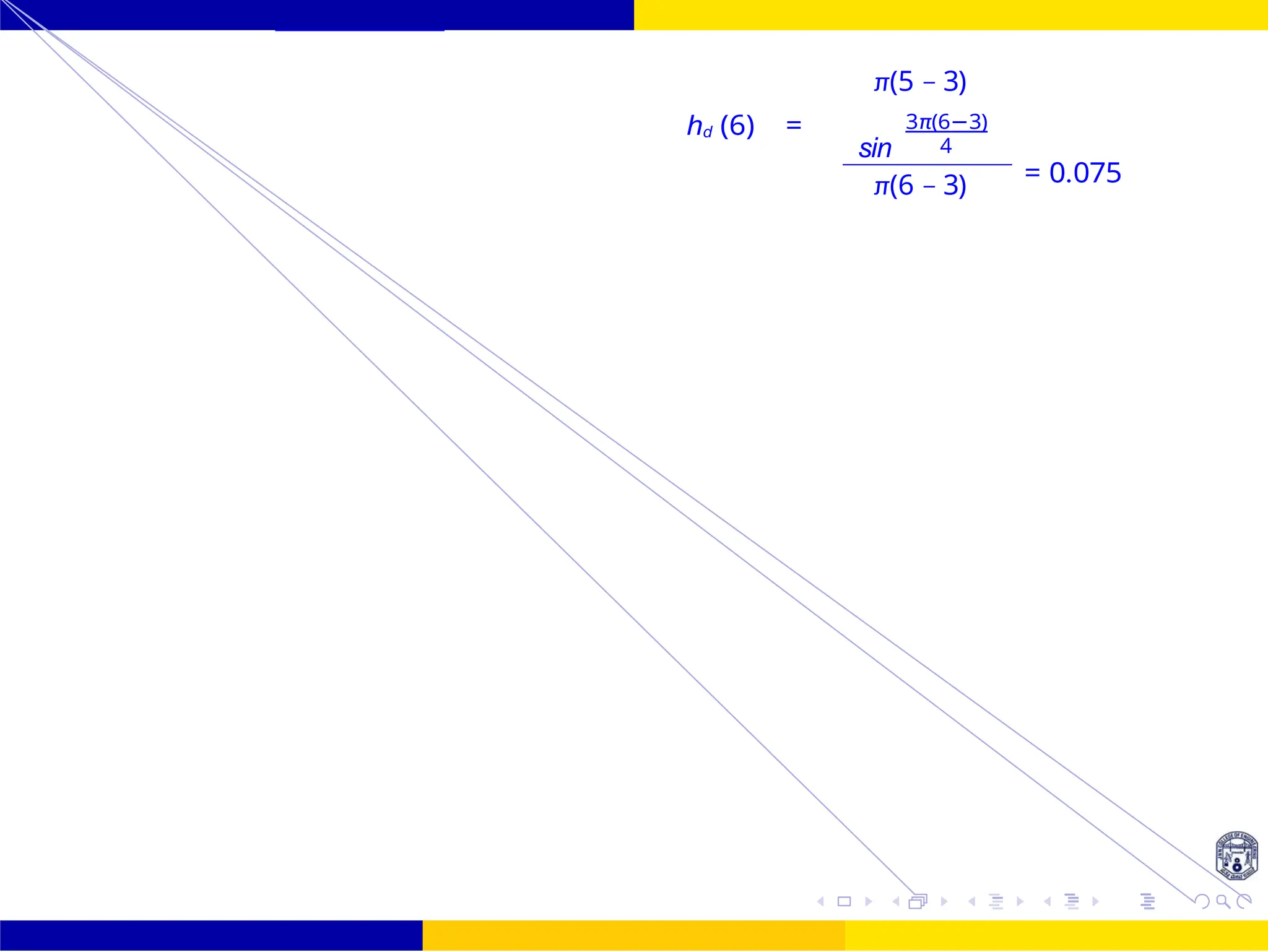 sin
FIR Filter Design Low Pass FIR Filter
Design
38 /
October 25,
UNIT - 7: FIR Filter
hd (6) =
π(5 − 3)
3π(6−3)
4
π(6 − 3) = 0.075
 