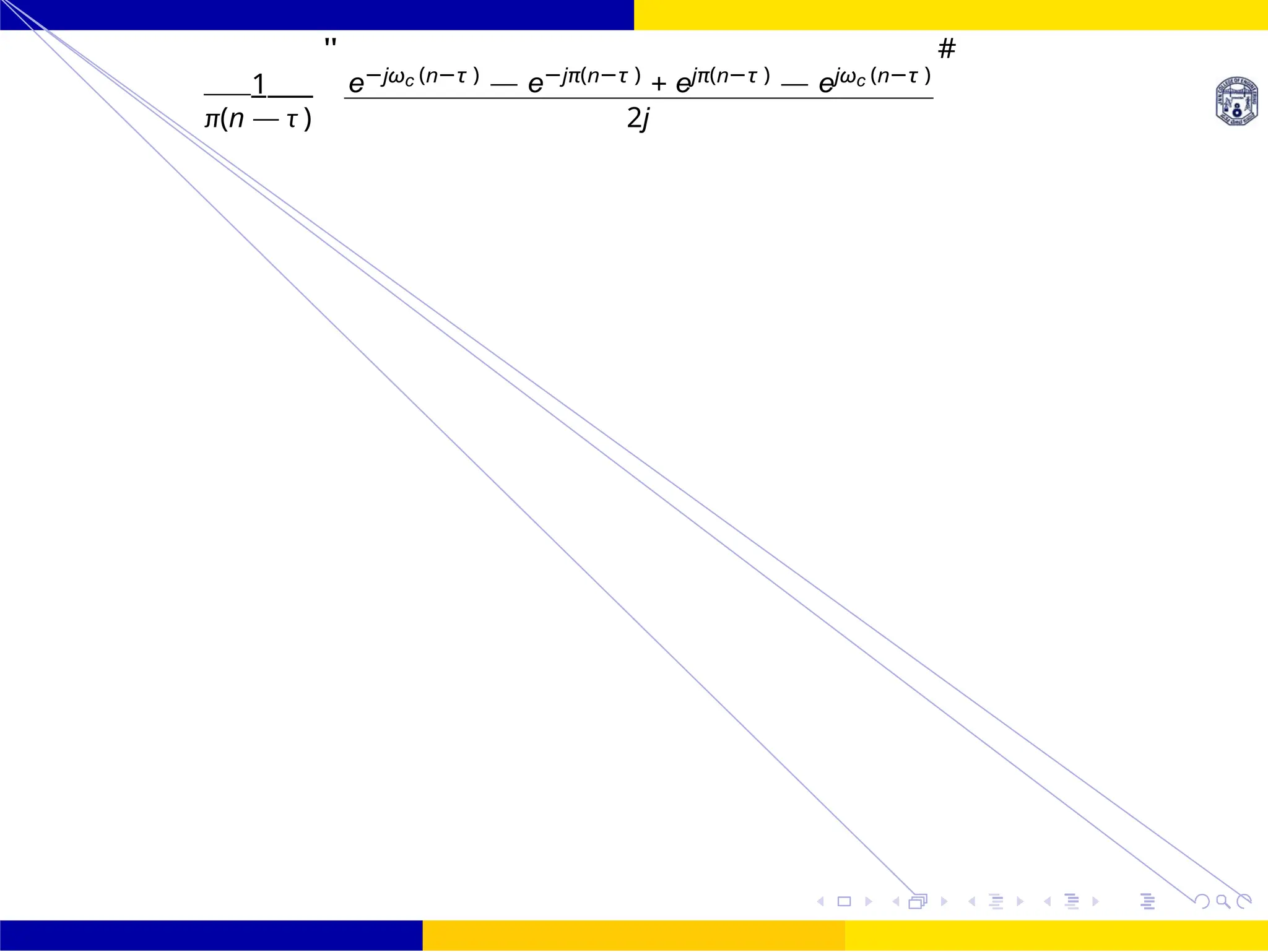 FIR Filter Design High Pass FIR Filter
Design
October 25, 79 /
UNIT - 7: FIR Filter
Dr. Manjunatha. P (JNNCE)
1
"
e−jωc (n−τ )
— e−jπ(n−τ )
+ ejπ(n−τ )
— ejωc (n−τ )
#
π(n — τ ) 2j
=
 