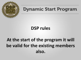 DSP rules 
At the start of the program it will be valid for the existing members also.  