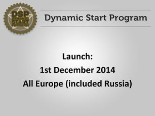 Launch: 
1st December 2014 
All Europe (included Russia)  