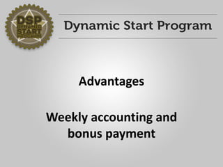 Advantages 
Weekly accounting andbonus payment  
