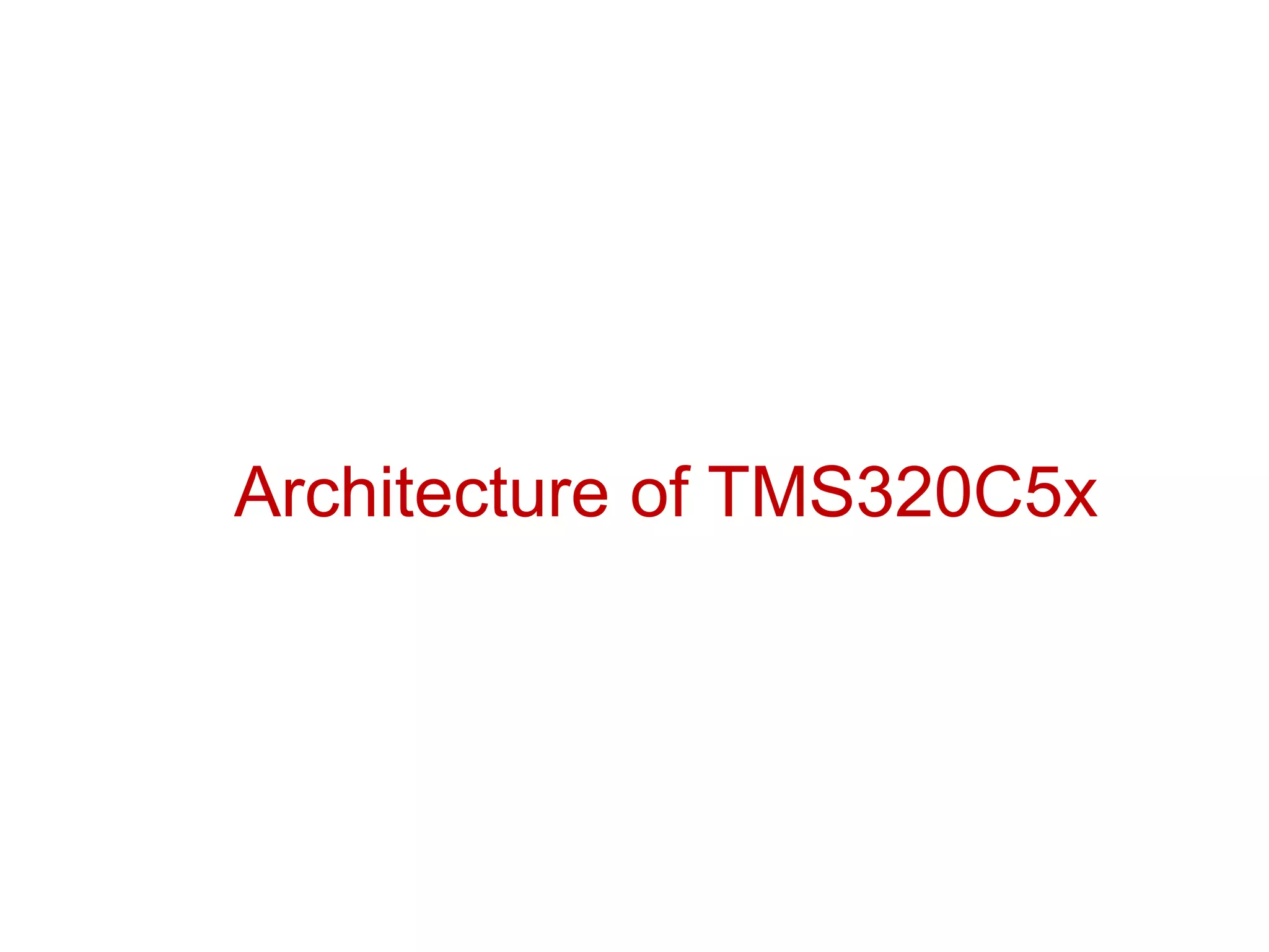 Architecture of TMS320C5x
 
