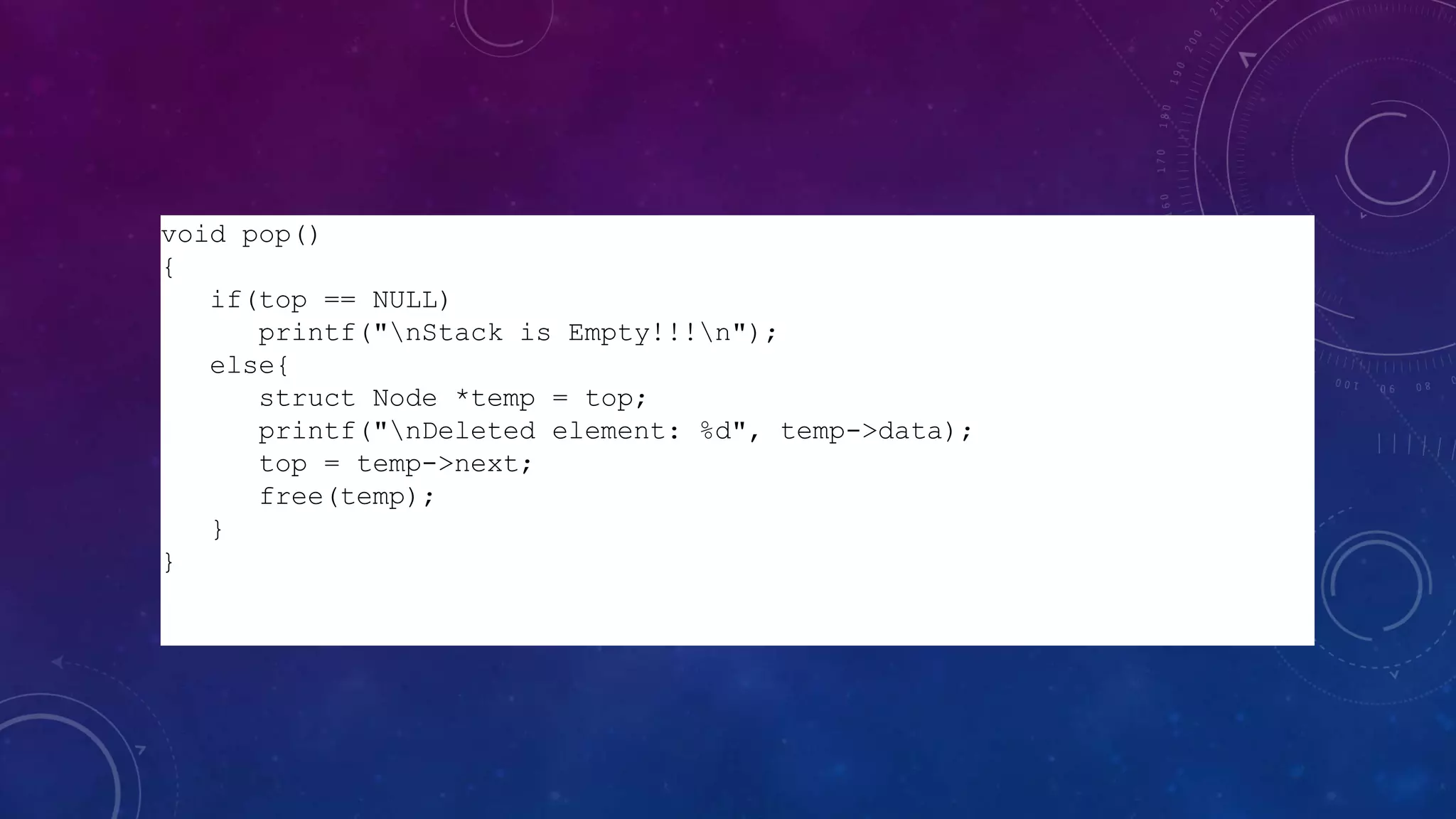 void pop()
{
if(top == NULL)
printf("nStack is Empty!!!n");
else{
struct Node *temp = top;
printf("nDeleted element: %d", temp->data);
top = temp->next;
free(temp);
}
}
 