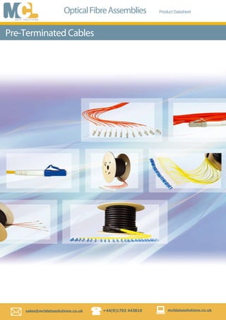   sales@mcldatasolutions.co.uk +44(0)1702 443810 mcldatasolutions.co.uk
OpticalFibreAssemblies ProductDatasheet
Pre-Terminated Cables
 