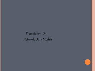 Presentation On
Network Data Models
 