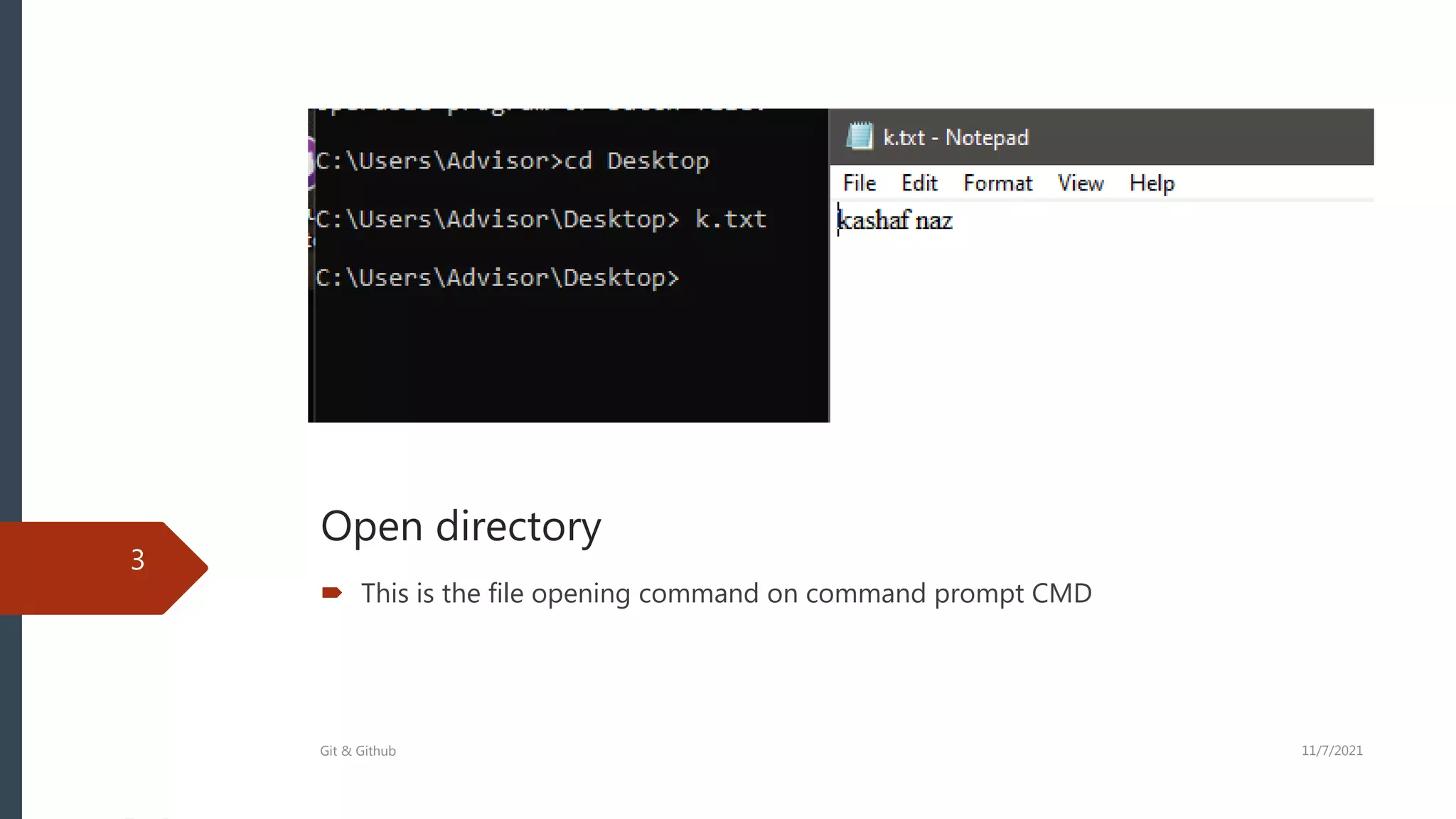 Open directory
3
 This is the file opening command on command prompt CMD
Git & Github 11/7/2021
 