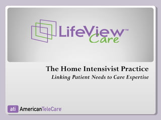 The Home Intensivist Practice Linking Patient Needs to Care Expertise 