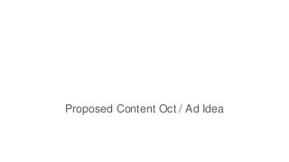 Proposed Content Oct / Ad Idea
 