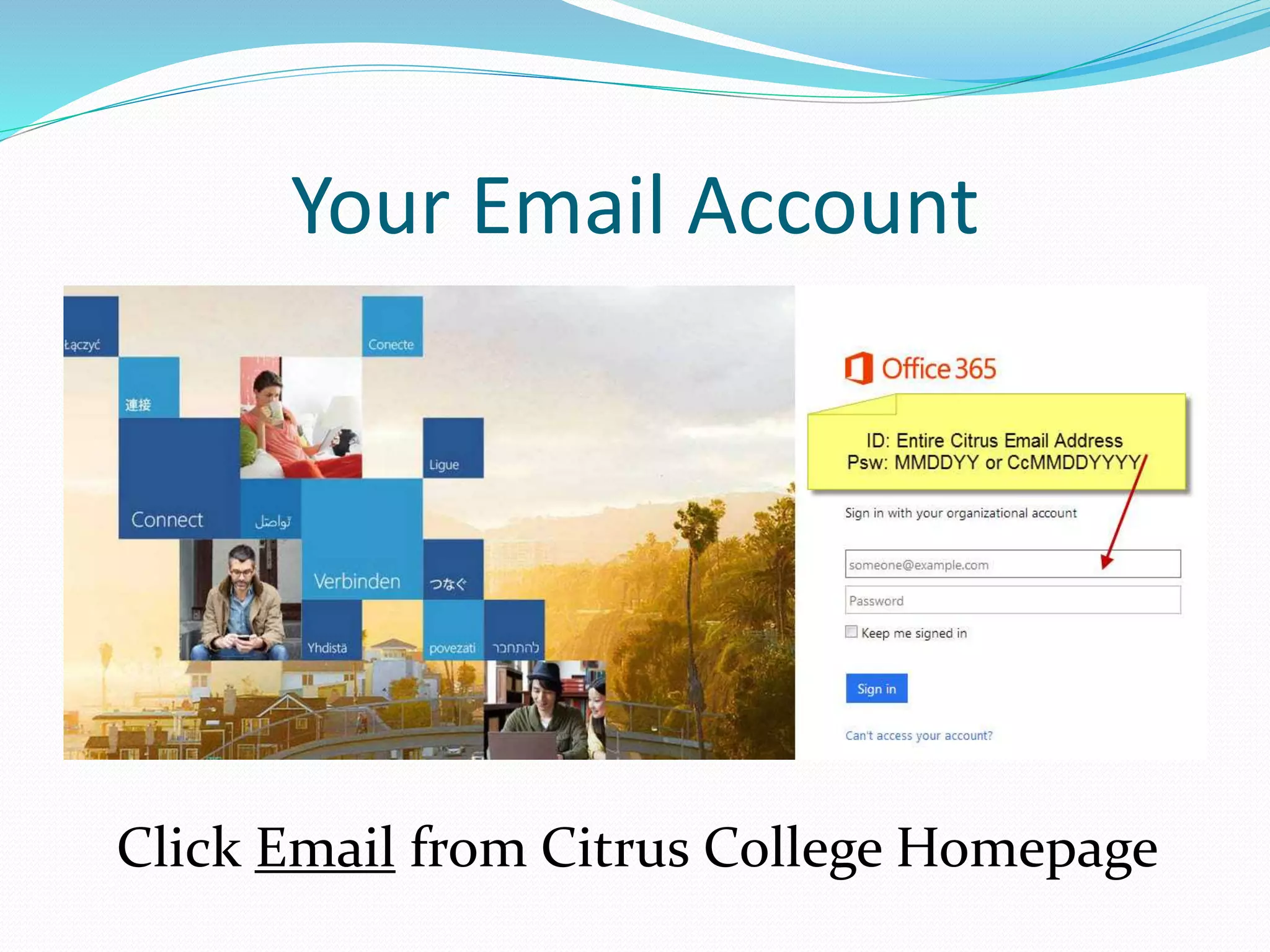 Your Email Account 
Click Email from Citrus College Homepage 
 