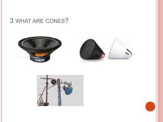 3 WHAT ARE CONES?
 