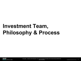 Investment Team,
Philosophy & Process
FOR [DSP] – ISSUED UPON REQUEST, NOT FOR FURTHER DISTRIBUTION (PLEASE READ IMPORTANT
DISCLOSURES)
.
3
AEH0123E/M-2681707-3/38
CBDH0223A/S-2735014-2/34
 