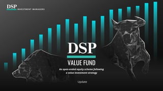 Update
VALUE FUND
An open-ended equity scheme following
a value investment strategy
 