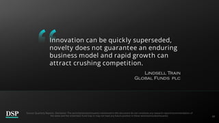 17
Innovation can be quickly superseded,
novelty does not guarantee an enduring
business model and rapid growth can
attract crushing competition.
Source: Quarterly Reports. Disclaimer: The sector(s)/stock(s)/issuer(s) mentioned in this document do not constitute any research report/recommendation of
the same and the scheme(s)/ Fund may or may not have any future position in these sector(s)/stock(s)/issuer(s).
 