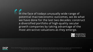 20
In the face of todays unusually wide range of
potential macroeconomic outcomes, we do what
we have done for the last two decades: construct
a diversified portfolio of high-quality secular
growth companies by taking advantage of the
most attractive valuations as they emerge.
Source: Quarterly Reports. Disclaimer: The sector(s)/stock(s)/issuer(s) mentioned in this document do not constitute any research report/recommendation of
the same and the scheme(s)/ Fund may or may not have any future position in these sector(s)/stock(s)/issuer(s).
 