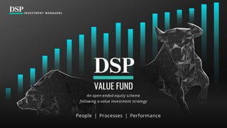 People | Processes | Performance
VALUE FUND
An open-ended equity scheme
following a value investment strategy
 