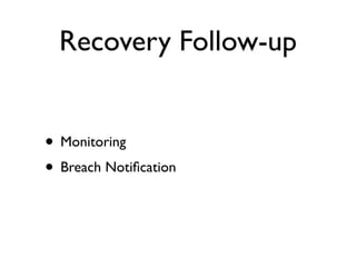 Recovery Follow-up


• Monitoring
• Breach Notiﬁcation
 