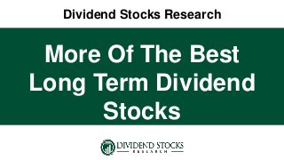 Dividend Stocks Research
More Of The Best
Long Term Dividend
Stocks
 