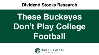 Dividend Stocks Research
These Buckeyes
Don’t Play College
Football
 