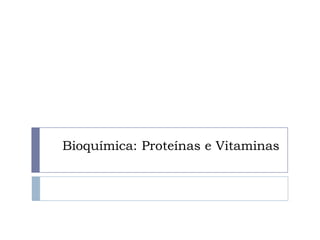 Bioquímica: Proteínas e Vitaminas
 