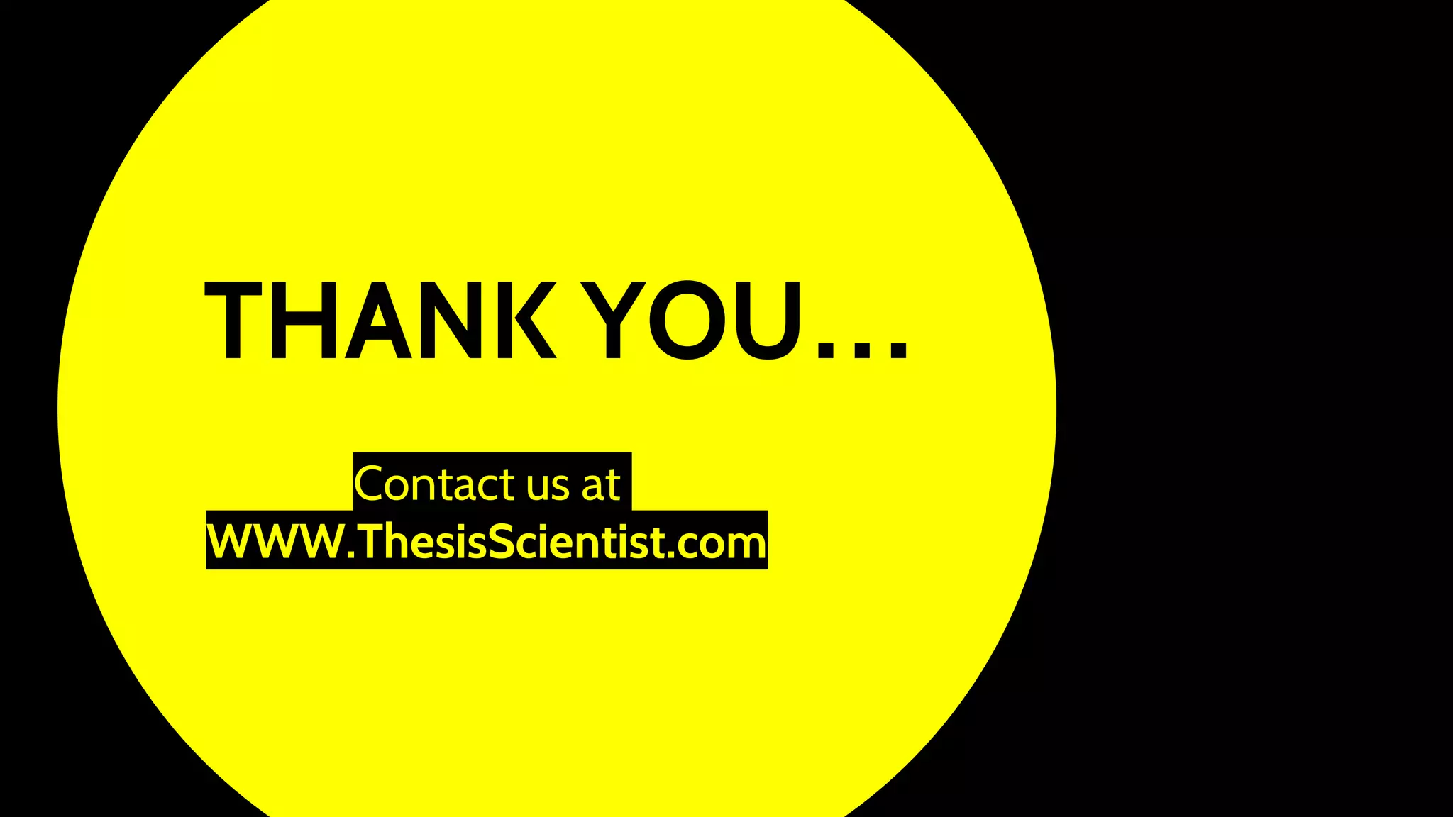 THANK YOU…
Contact us at
WWW.ThesisScientist.com
 