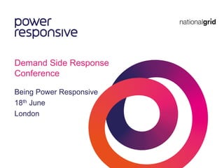 Demand Side Response
Conference
Being Power Responsive
18th June
London
 